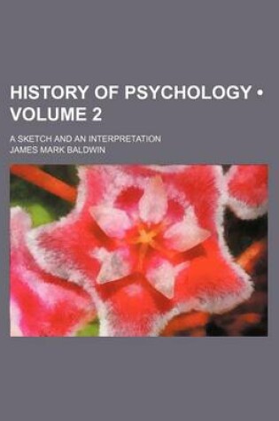Cover of History of Psychology (Volume 2); A Sketch and an Interpretation