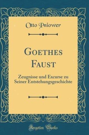 Cover of Goethes Faust: Zeugnisse und Excurse zu Seiner Entstehungsgeschichte (Classic Reprint)