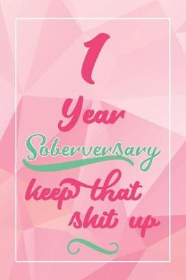 Book cover for 1 Year Soberversary Keep That Shit Up