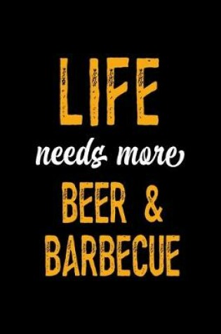 Cover of Life Needs More Beer & Barbecue