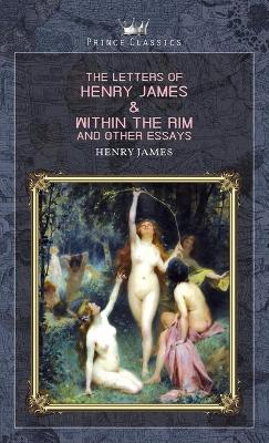 Book cover for The Letters of Henry James & Within the Rim and Other Essays