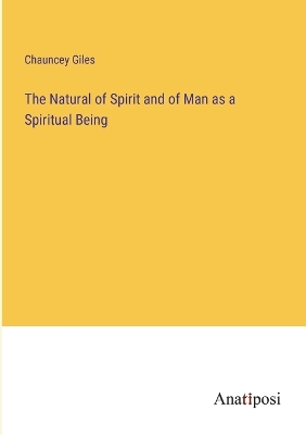 Book cover for The Natural of Spirit and of Man as a Spiritual Being