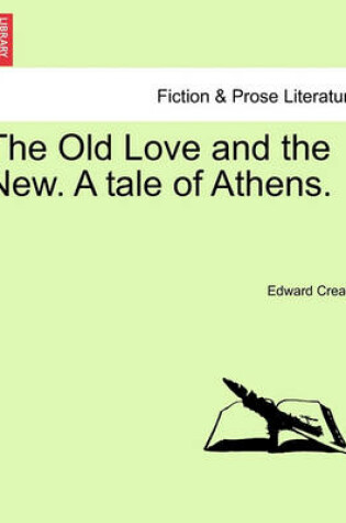 Cover of The Old Love and the New. a Tale of Athens.