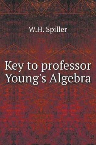 Cover of Key to professor Young's Algebra