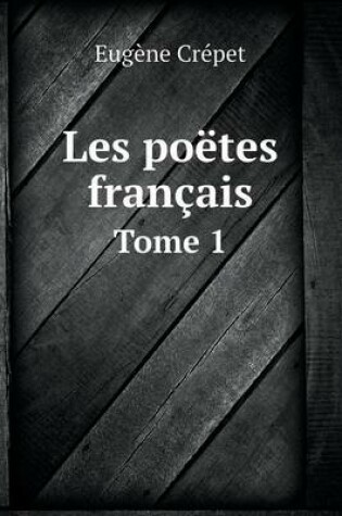 Cover of Les poëtes français Tome 1