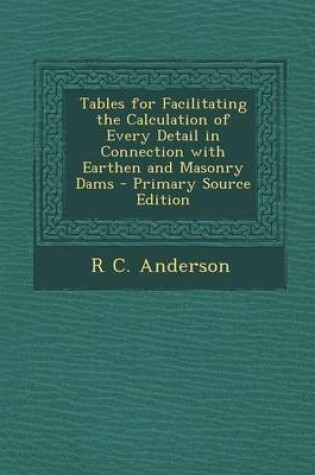 Cover of Tables for Facilitating the Calculation of Every Detail in Connection with Earthen and Masonry Dams - Primary Source Edition