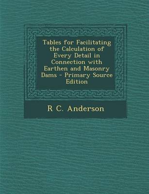 Book cover for Tables for Facilitating the Calculation of Every Detail in Connection with Earthen and Masonry Dams - Primary Source Edition