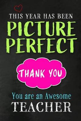 Book cover for This Year has been Picture Perfect. Thank You. You are an Awesome Teacher