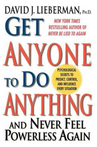 Cover of Get Anyone to Do Anything and Never Feel Powerless Again