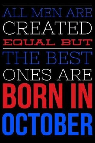 Cover of All Men Are Created Equal But The Best Ones Are Born In October