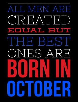 Book cover for All Men Are Created Equal But The Best Ones Are Born In October