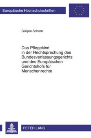 Cover of Das Pflegekind in Der Rechtsprechung Des Bundesverfassungsgerichts Und Des Europaeischen Gerichtshofs Fuer Menschenrechte