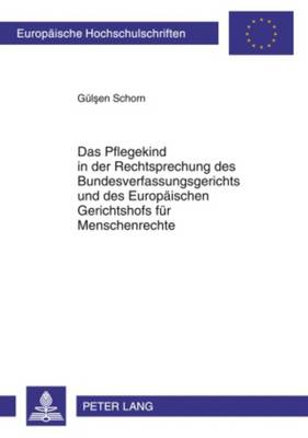 Cover of Das Pflegekind in Der Rechtsprechung Des Bundesverfassungsgerichts Und Des Europaeischen Gerichtshofs Fuer Menschenrechte