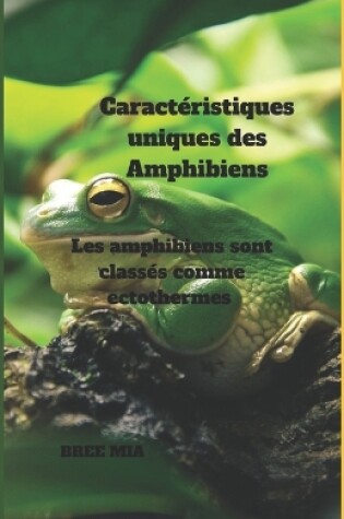 Cover of Caractéristiques uniques des Amphibiens