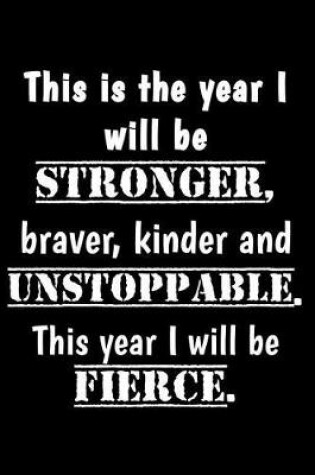 Cover of This is the year I will be stronger, braver, kinder and unstoppable