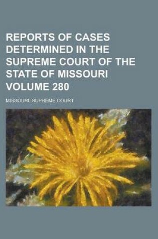 Cover of Reports of Cases Determined in the Supreme Court of the State of Missouri Volume 280