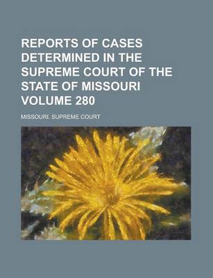 Book cover for Reports of Cases Determined in the Supreme Court of the State of Missouri Volume 280