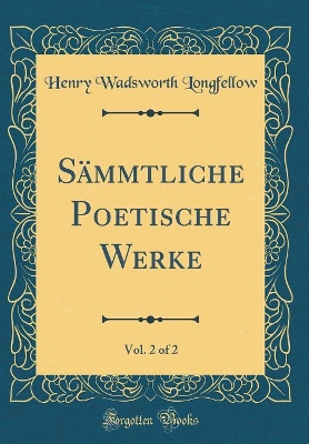 Book cover for Sämmtliche Poetische Werke, Vol. 2 of 2 (Classic Reprint)