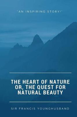 Book cover for The Heart Of Nature Or, The Quest For Natural Beauty