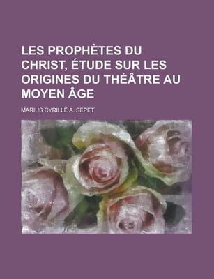 Book cover for Les Prophetes Du Christ, Etude Sur Les Origines Du Theatre Au Moyen Age