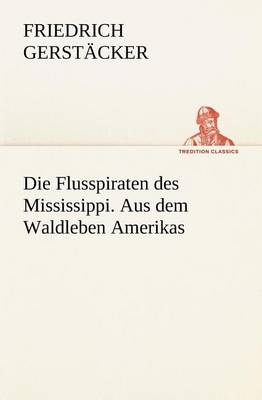 Book cover for Die Flusspiraten Des Mississippi. Aus Dem Waldleben Amerikas