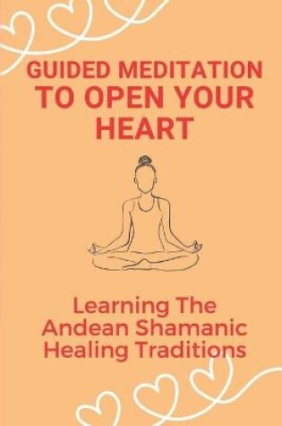 Cover of Guided Meditation To Open Your Heart