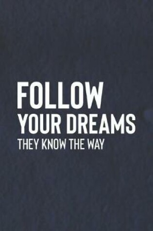 Cover of Follow Your Dreams They Know The Way