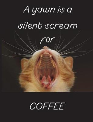 Book cover for A yawn is a silent scream for coffee