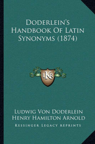 Cover of Doderlein's Handbook of Latin Synonyms (1874) Doderlein's Handbook of Latin Synonyms (1874)