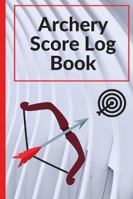 Book cover for Archery Score Log Book