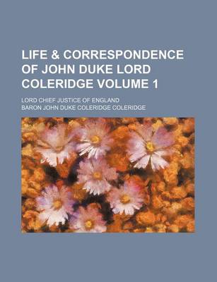 Book cover for Life & Correspondence of John Duke Lord Coleridge; Lord Chief Justice of England Volume 1