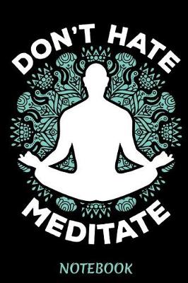 Book cover for DON'T HATE MEDITATE Notebook