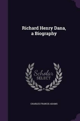 Cover of Richard Henry Dana, a Biography