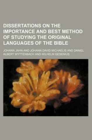 Cover of Dissertations on the Importance and Best Method of Studying the Original Languages of the Bible