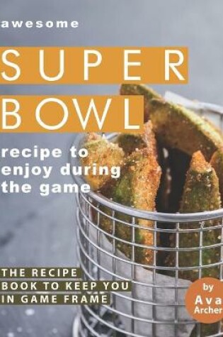 Cover of Awesome Superbowl Recipe to Enjoy During the Game