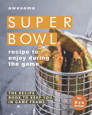 Book cover for Awesome Superbowl Recipe to Enjoy During the Game