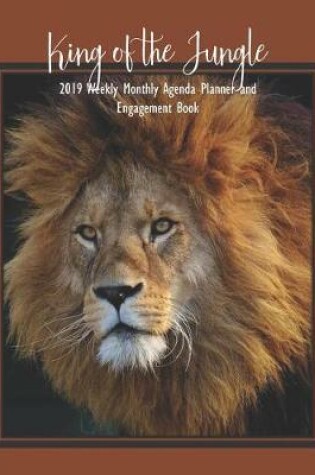 Cover of King of the Jungle 2019 Weekly Monthly Agenda Planner and Engagement Book