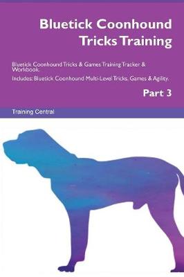 Book cover for Bluetick Coonhound Tricks Training Bluetick Coonhound Tricks & Games Training Tracker & Workbook. Includes