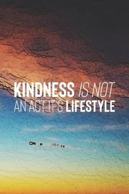 Book cover for Kindness Is Not An Act It S Lifestyle