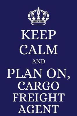 Book cover for Keep Calm and Plan on Cargo Freight Agent