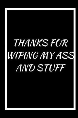 Book cover for Thanks for Wiping My Ass and Stuff