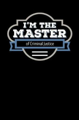 Cover of I'm the Master of Criminal Justice