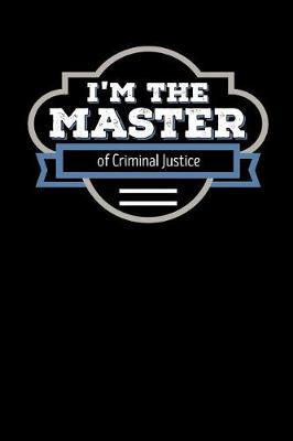 Book cover for I'm the Master of Criminal Justice