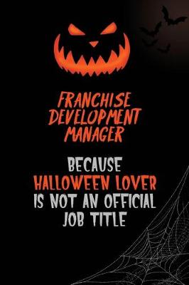 Book cover for Franchise Development Manager Because Halloween Lover Is Not An Official Job Title