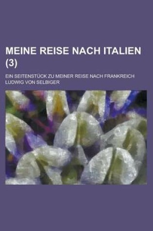 Cover of Meine Reise Nach Italien; Ein Seitenstuck Zu Meiner Reise Nach Frankreich (3)