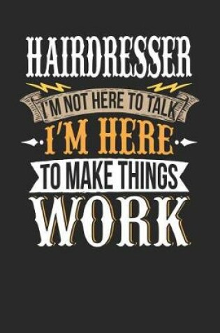 Cover of Hairdresser I'm Not Here to Talk I'm Here to Make Things Work