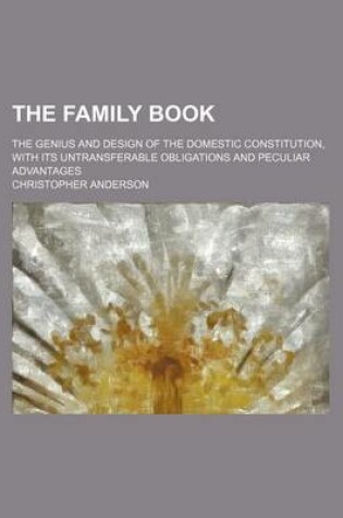 Cover of The Family Book; The Genius and Design of the Domestic Constitution, with Its Untransferable Obligations and Peculiar Advantages