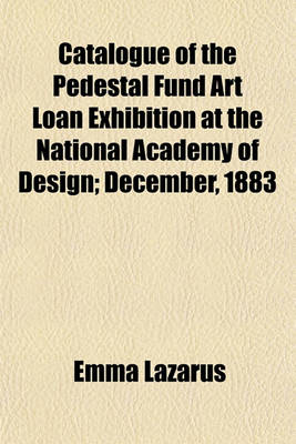 Book cover for Catalogue of the Pedestal Fund Art Loan Exhibition at the National Academy of Design; December, 1883