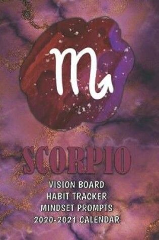 Cover of Scorpio . Vision Board . Habit Tracker . Mindset Prompts . 2020 - 2021 Calendar