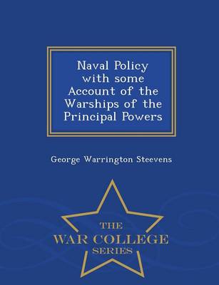 Book cover for Naval Policy with Some Account of the Warships of the Principal Powers - War College Series